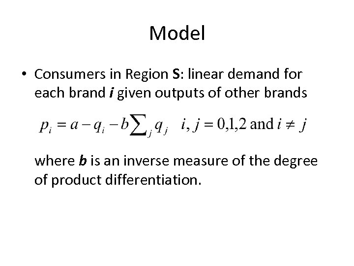 Model • Consumers in Region S: linear demand for each brand i given outputs