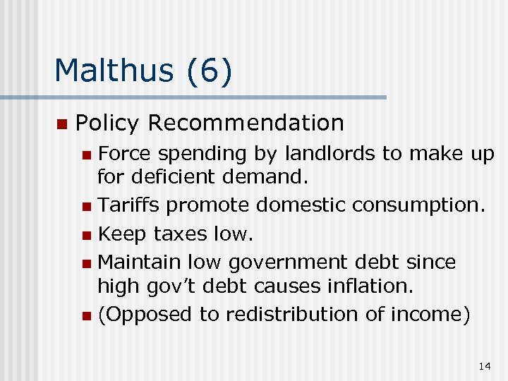 Malthus (6) n Policy Recommendation Force spending by landlords to make up for deficient