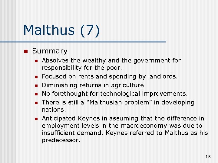 Malthus (7) n Summary n n n Absolves the wealthy and the government for