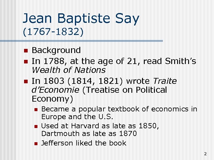 Jean Baptiste Say (1767 -1832) n n n Background In 1788, at the age
