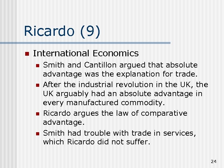 Ricardo (9) n International Economics n n Smith and Cantillon argued that absolute advantage