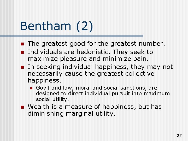 Bentham (2) n n n The greatest good for the greatest number. Individuals are