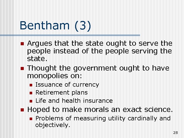 Bentham (3) n n Argues that the state ought to serve the people instead