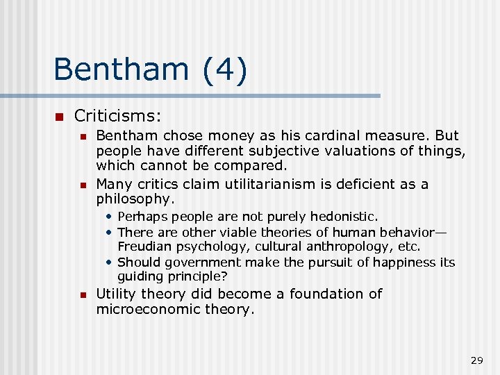 Bentham (4) n Criticisms: n n Bentham chose money as his cardinal measure. But