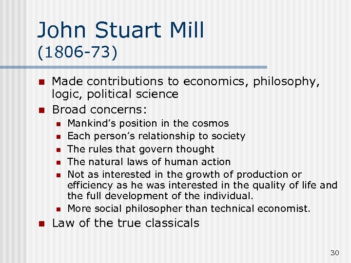 John Stuart Mill (1806 -73) n n Made contributions to economics, philosophy, logic, political