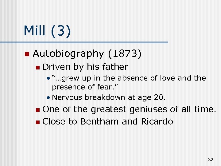 Mill (3) n Autobiography (1873) n Driven by his father • “…grew up in