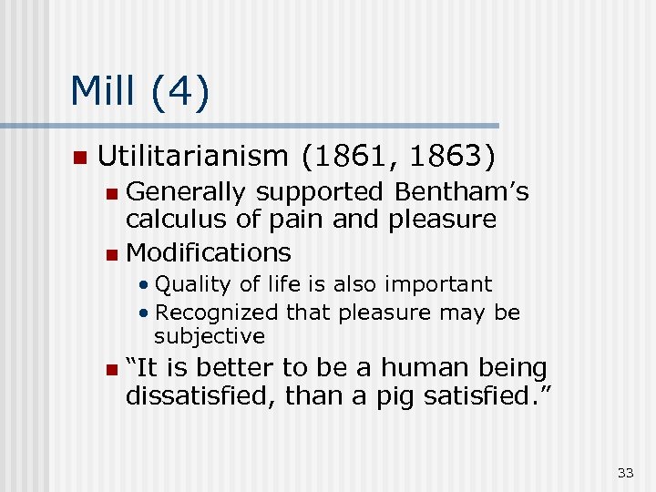 Mill (4) n Utilitarianism (1861, 1863) Generally supported Bentham’s calculus of pain and pleasure