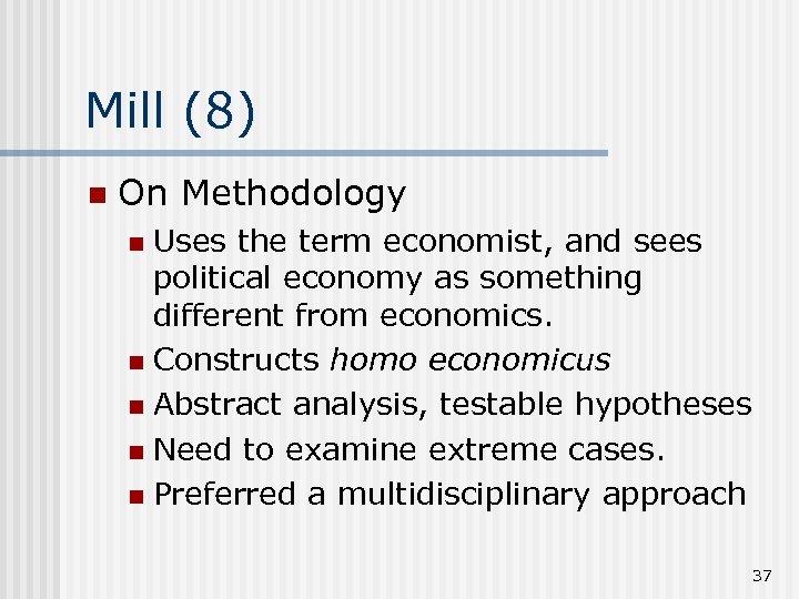 Mill (8) n On Methodology Uses the term economist, and sees political economy as