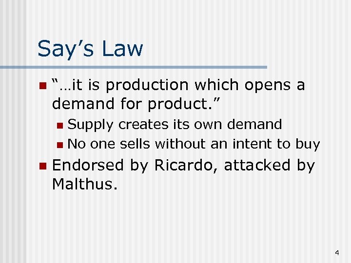Say’s Law n “…it is production which opens a demand for product. ” Supply
