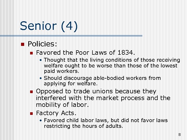 Senior (4) n Policies: n Favored the Poor Laws of 1834. • Thought that