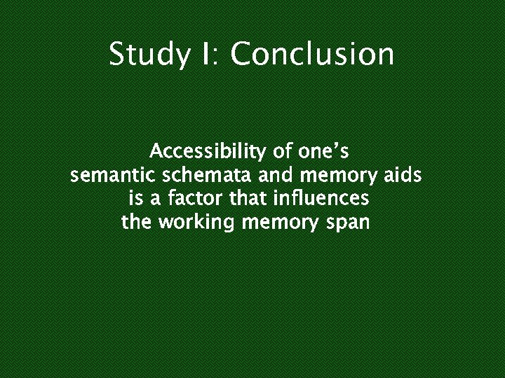 Study I: Conclusion Accessibility of one’s semantic schemata and memory aids is a factor