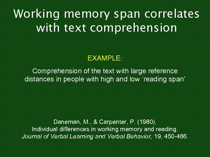 Working memory span correlates with text comprehension EXAMPLE: Comprehension of the text with large
