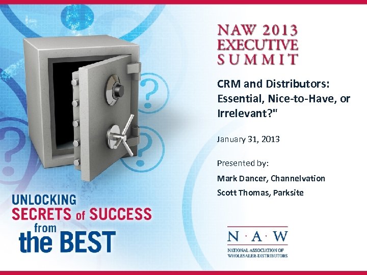 CRM and Distributors: Essential, Nice-to-Have, or Irrelevant? " January 31, 2013 Presented by: Mark