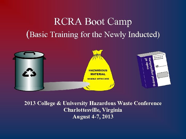 RCRA Boot Camp (Basic Training for the Newly Inducted) 2013 College & University Hazardous