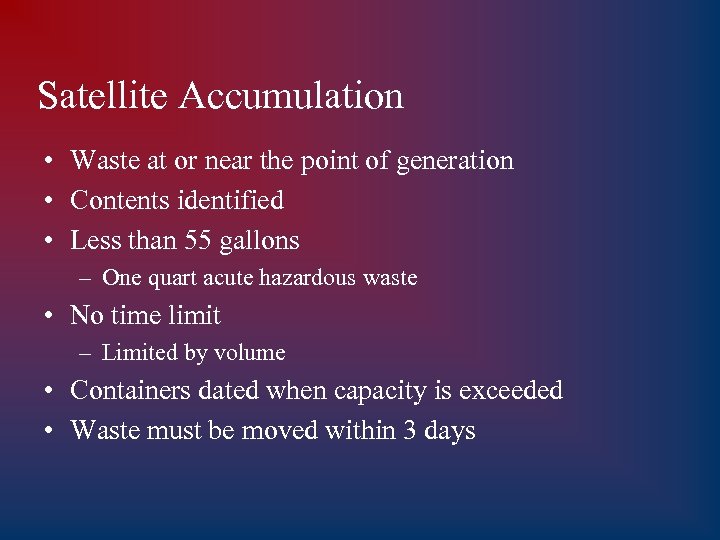 Satellite Accumulation • Waste at or near the point of generation • Contents identified