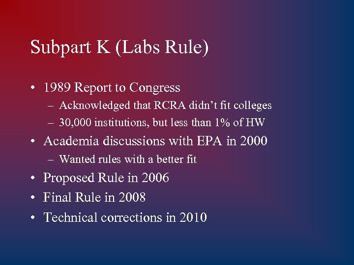 Subpart K (Labs Rule) • 1989 Report to Congress – Acknowledged that RCRA didn’t