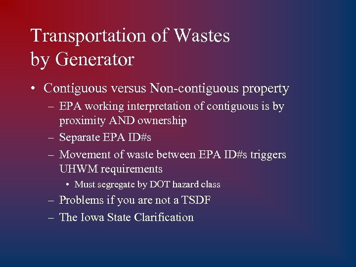 Transportation of Wastes by Generator • Contiguous versus Non-contiguous property – EPA working interpretation