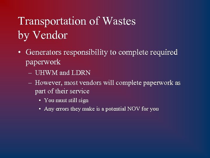 Transportation of Wastes by Vendor • Generators responsibility to complete required paperwork – UHWM