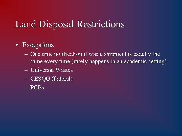 Land Disposal Restrictions • Exceptions – One time notification if waste shipment is exactly