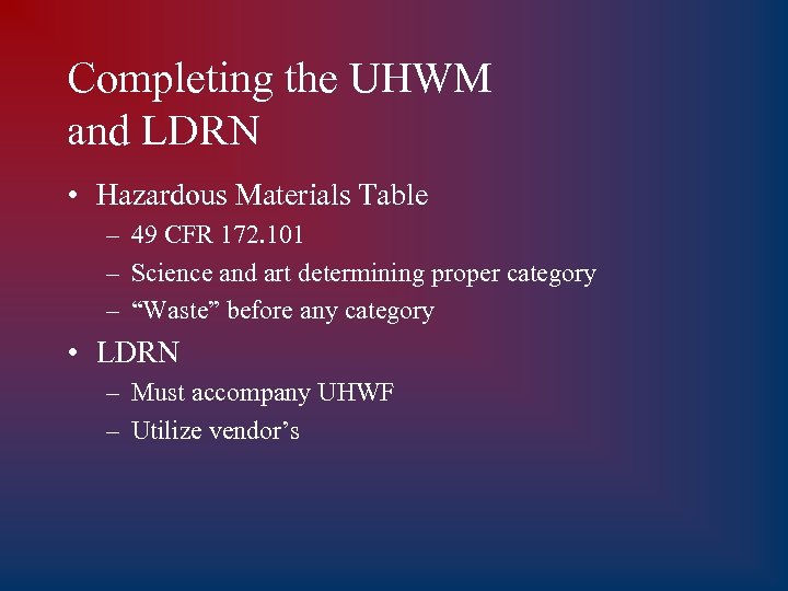 Completing the UHWM and LDRN • Hazardous Materials Table – 49 CFR 172. 101