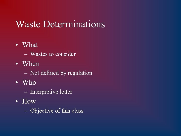 Waste Determinations • What – Wastes to consider • When – Not defined by