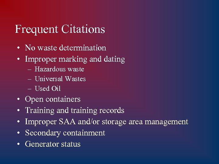 Frequent Citations • No waste determination • Improper marking and dating – Hazardous waste