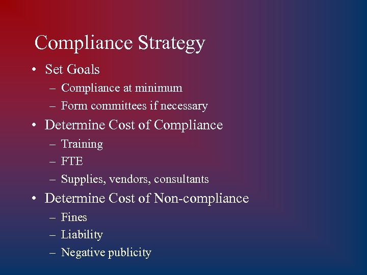 Compliance Strategy • Set Goals – Compliance at minimum – Form committees if necessary