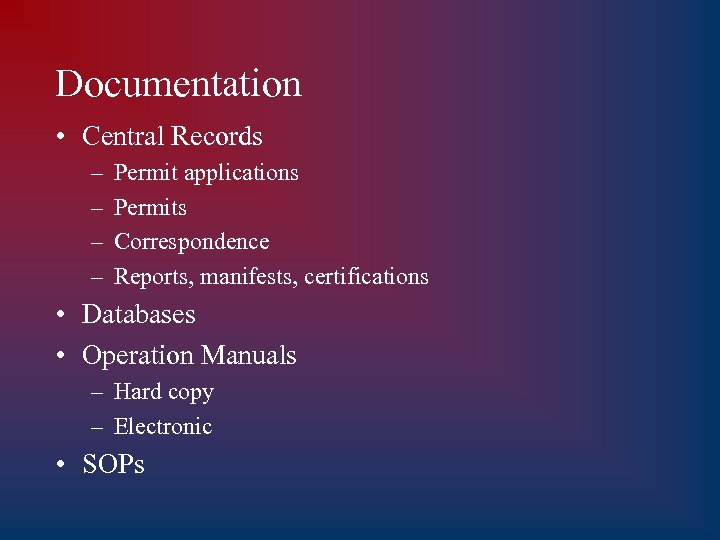 Documentation • Central Records – – Permit applications Permits Correspondence Reports, manifests, certifications •