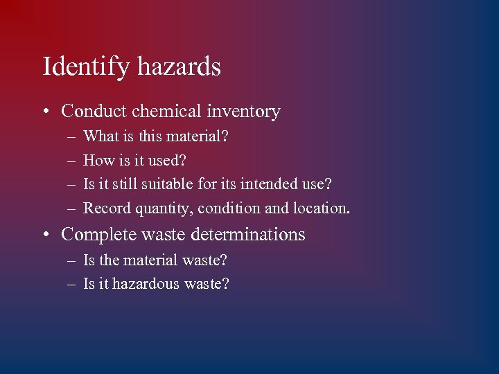 Identify hazards • Conduct chemical inventory – – What is this material? How is