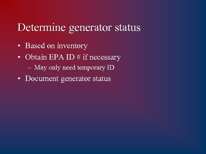 Determine generator status • Based on inventory • Obtain EPA ID # if necessary