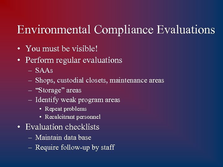 Environmental Compliance Evaluations • You must be visible! • Perform regular evaluations – –