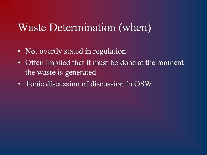 Waste Determination (when) • Not overtly stated in regulation • Often implied that it
