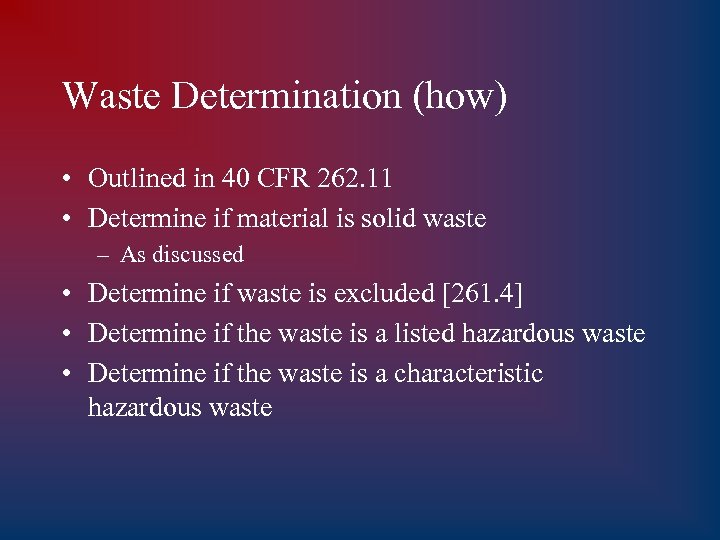 Waste Determination (how) • Outlined in 40 CFR 262. 11 • Determine if material