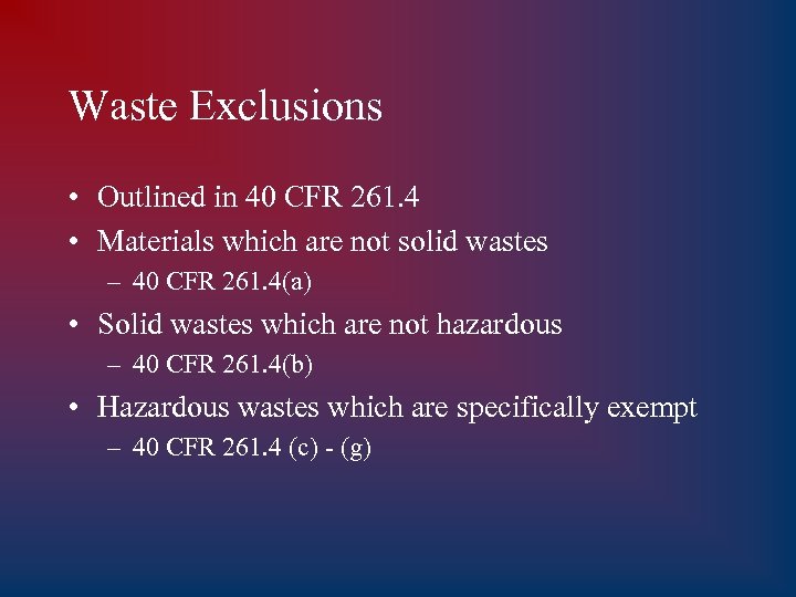 Waste Exclusions • Outlined in 40 CFR 261. 4 • Materials which are not