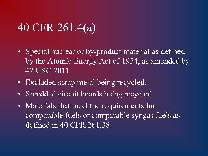 40 CFR 261. 4(a) • Special nuclear or by-product material as defined by the