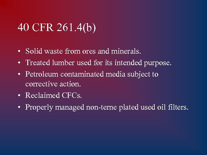 40 CFR 261. 4(b) • Solid waste from ores and minerals. • Treated lumber