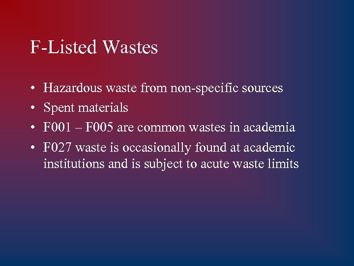 F-Listed Wastes • • Hazardous waste from non-specific sources Spent materials F 001 –