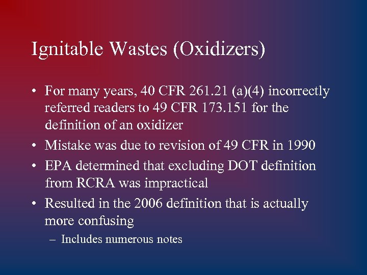 Ignitable Wastes (Oxidizers) • For many years, 40 CFR 261. 21 (a)(4) incorrectly referred