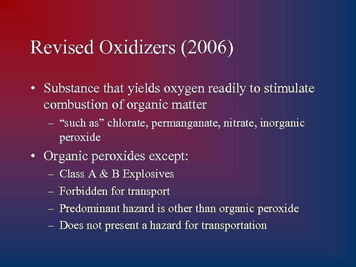 Revised Oxidizers (2006) • Substance that yields oxygen readily to stimulate combustion of organic