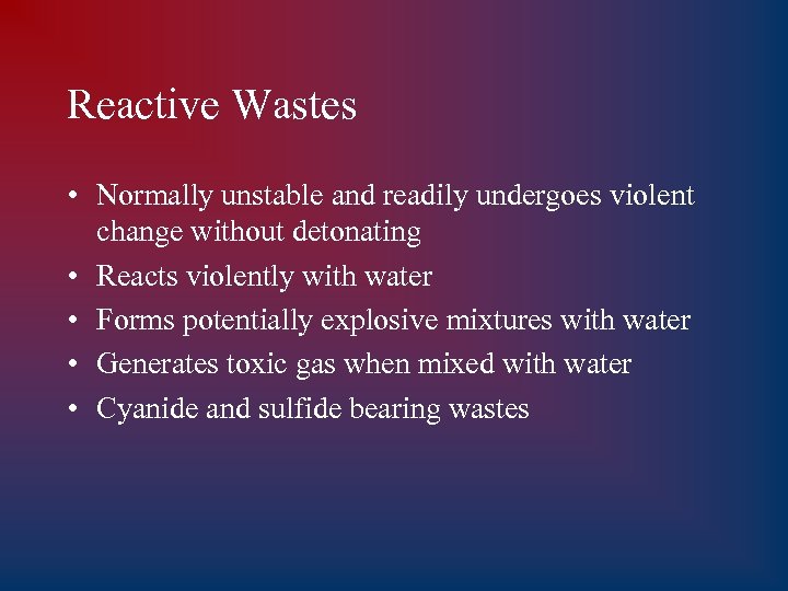 Reactive Wastes • Normally unstable and readily undergoes violent change without detonating • Reacts