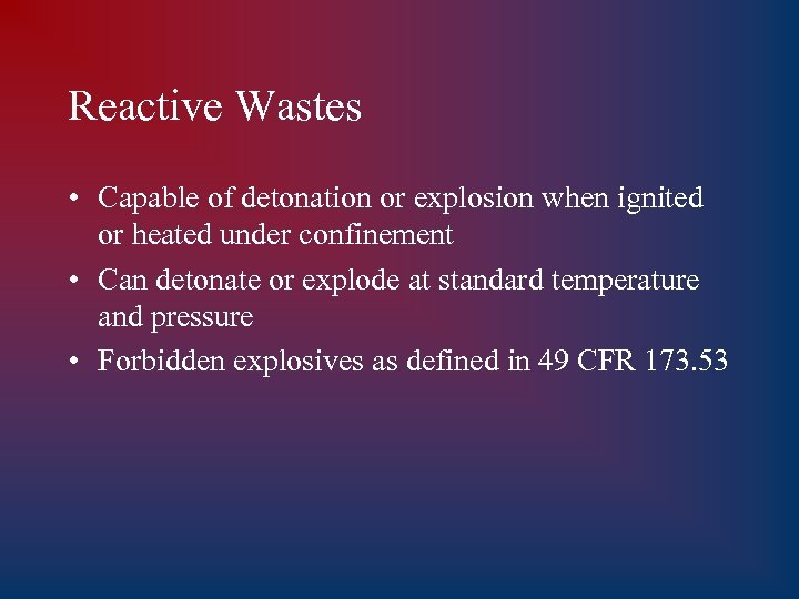 Reactive Wastes • Capable of detonation or explosion when ignited or heated under confinement