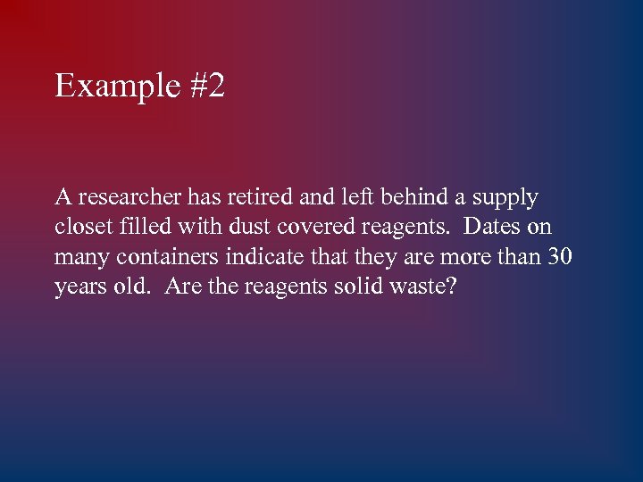 Example #2 A researcher has retired and left behind a supply closet filled with