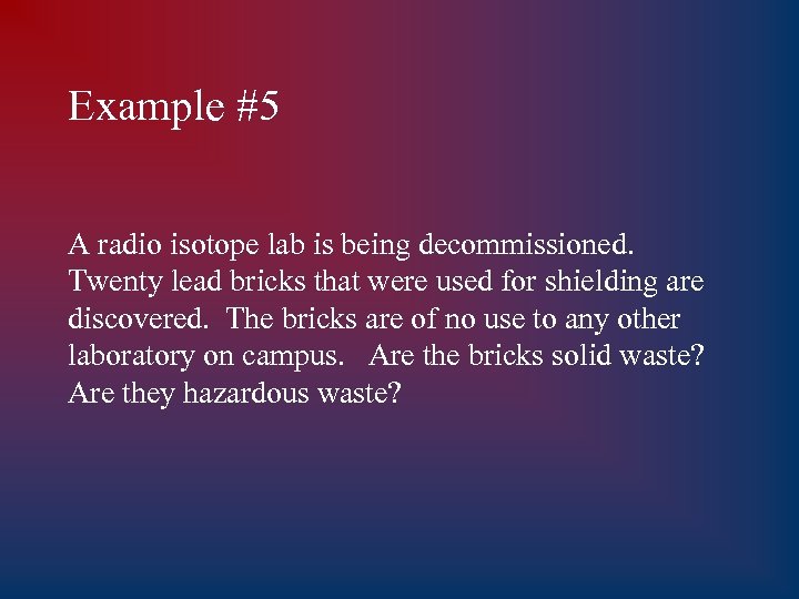 Example #5 A radio isotope lab is being decommissioned. Twenty lead bricks that were