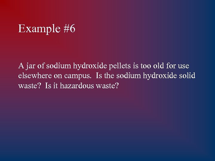 Example #6 A jar of sodium hydroxide pellets is too old for use elsewhere
