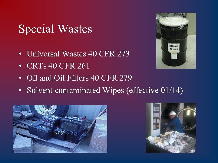 Special Wastes • • Universal Wastes 40 CFR 273 CRTs 40 CFR 261 Oil