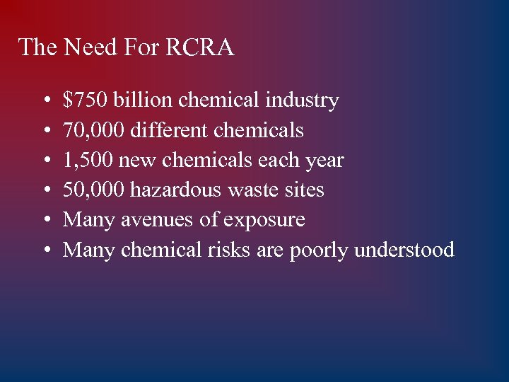 The Need For RCRA • • • $750 billion chemical industry 70, 000 different