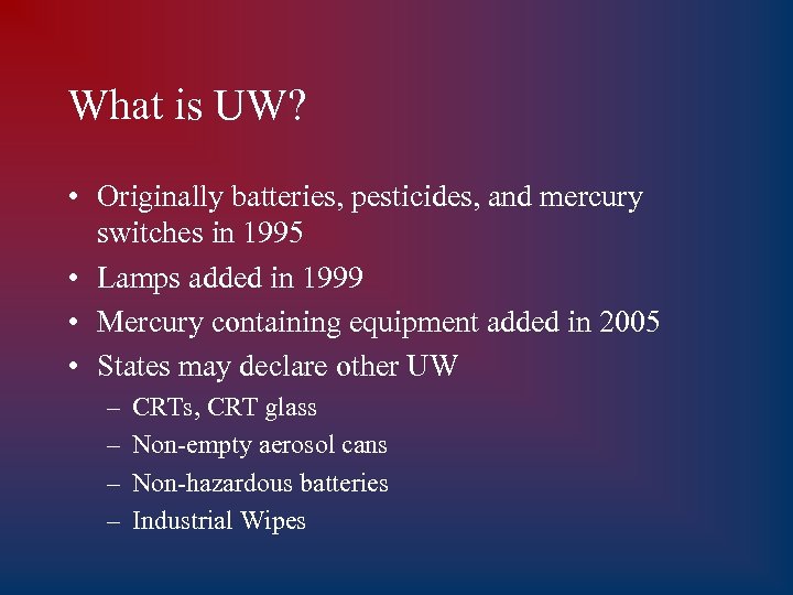 What is UW? • Originally batteries, pesticides, and mercury switches in 1995 • Lamps