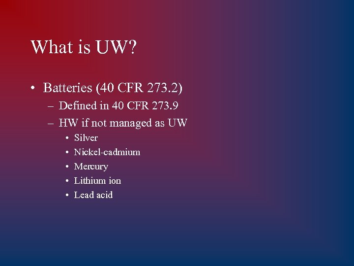 What is UW? • Batteries (40 CFR 273. 2) – Defined in 40 CFR