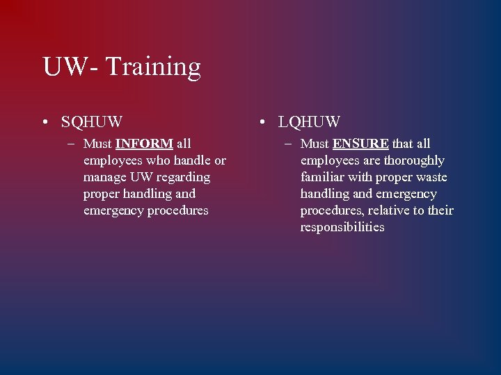 UW- Training • SQHUW – Must INFORM all employees who handle or manage UW