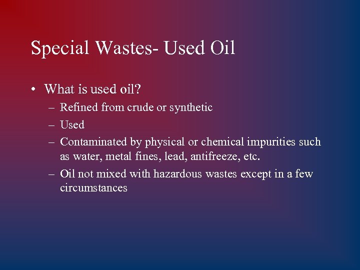 Special Wastes- Used Oil • What is used oil? – Refined from crude or